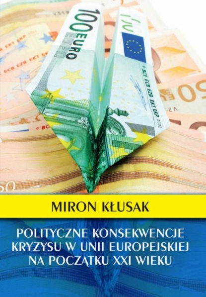 Miron Kłusak - Polityczne konsekwencje kryzysu w Unii Europejskiej na początku XXI wieku