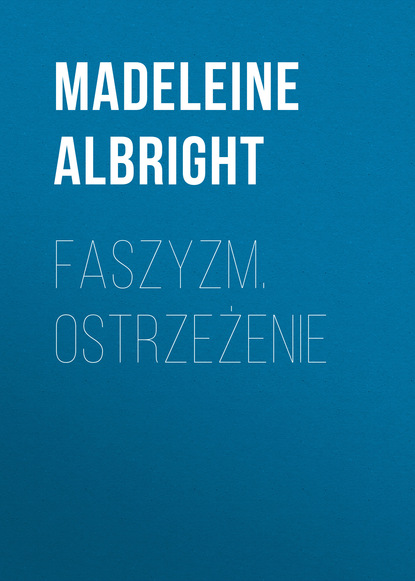 Madeleine Albright - Faszyzm. Ostrzeżenie