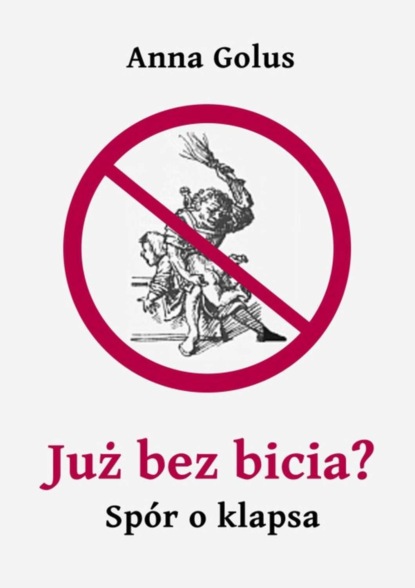 Anna Golus - Już bez bicia? Spór o klapsa