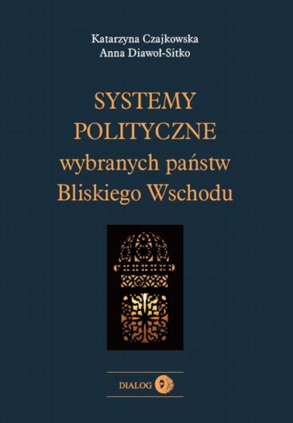 Czajkowska Katarzyna - Systemy polityczne wybranych państw Bliskiego Wschodu