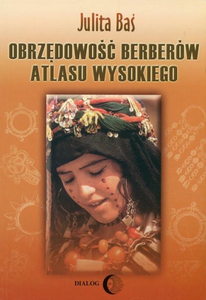 Julita Baś - Obrzędowość Berberów Atlasu Wysokiego