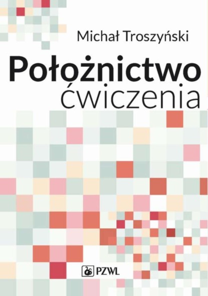 Michał Troszyński - Położnictwo - ćwiczenia. Podręcznik dla studentów medycyny