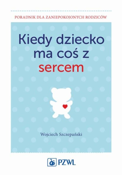 

Kiedy dziecko ma coś z sercem