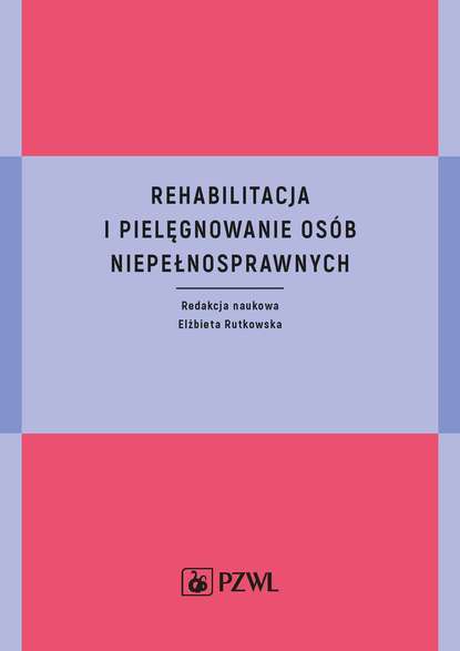 Группа авторов - Rehabilitacja i pielęgnowanie osób niepełnosprawnych