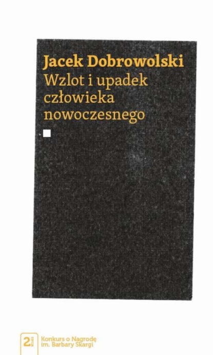 Jacek Dobrowolski - Wzlot i upadek człowieka nowoczesnego