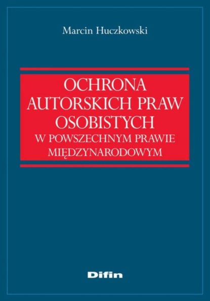 

Ochrona autorskich praw osobistych w powszechnym prawie międzynarodowym