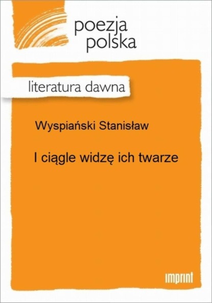 Stanisław Wyspiański — I ciągle widzę ich twarze