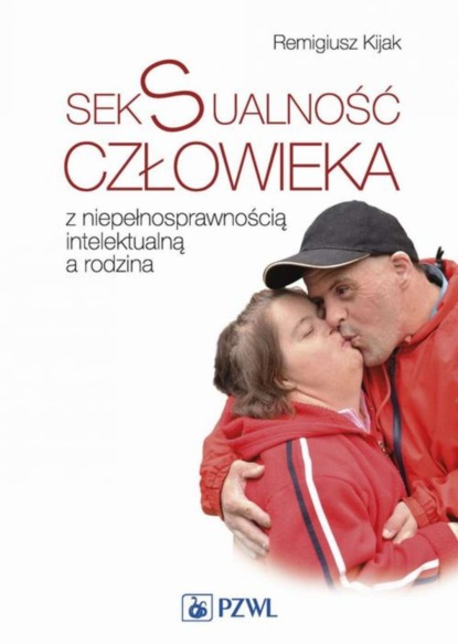 Remigiusz Kijak - Seksualność człowieka z niepełnosprawnością intelektualną a rodzina