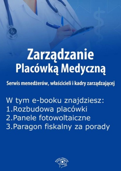 

Zarządzanie Placówką Medyczną. Serwis menedżerów, właścicieli i kadry zarządzającej, wydanie listopad-grudzień 2015 r.