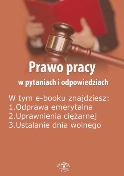 

Prawo pracy w pytaniach i odpowiedziach, wydanie kwiecień-maj 2016 r.