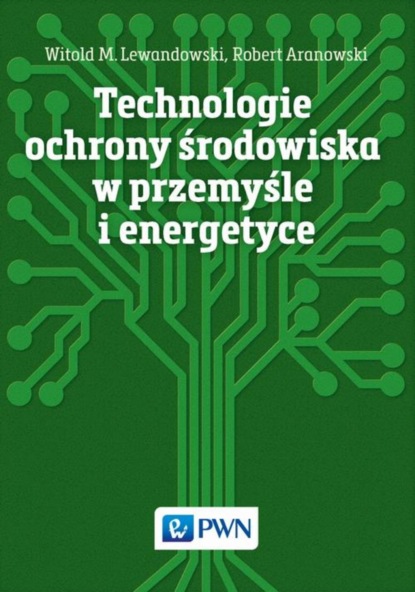 Группа авторов - Technologie ochrony środowiska w przemyśle i energetyce