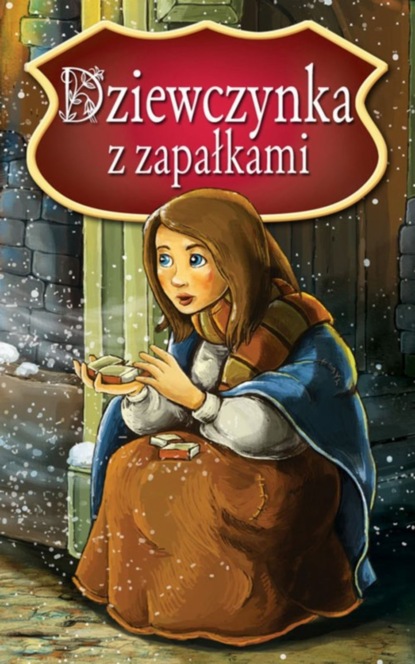 

Dziewczynka z zapałkami. Najpiękniejsze Baśnie
