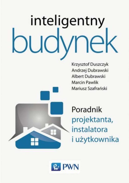 

Inteligentny budynek. Poradnik projektanta, instalatora i użytkownika