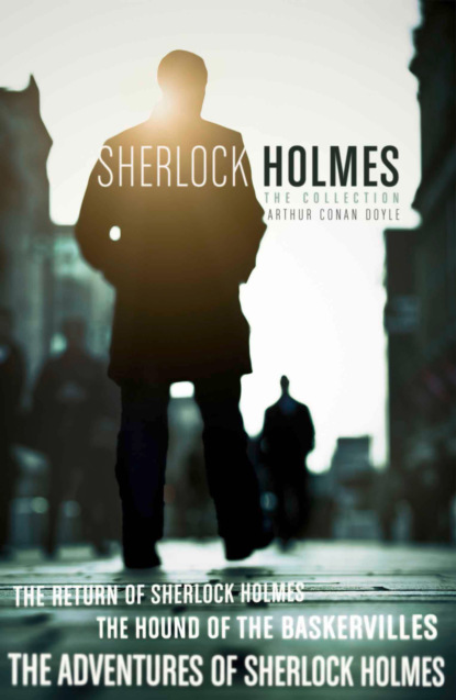 The Sherlock Holmes Collection: The Adventures of Sherlock Holmes; The Hound of the Baskervilles; The Return of Sherlock Holmes