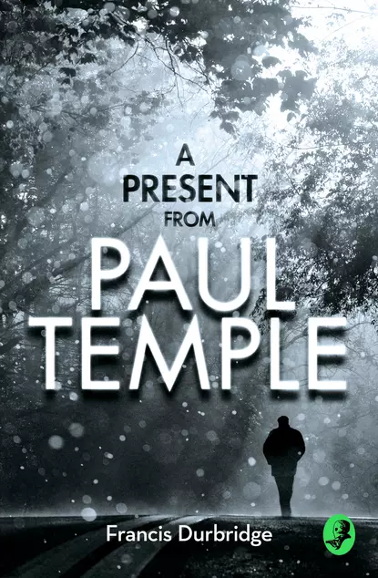 Обложка книги A Present from Paul Temple: Two Short Stories including Light-Fingers: A Paul Temple Story, Francis Durbridge