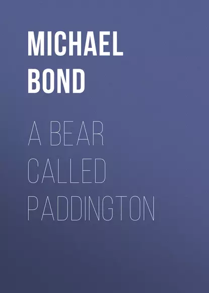 Обложка книги A Bear Called Paddington, Michael  Bond