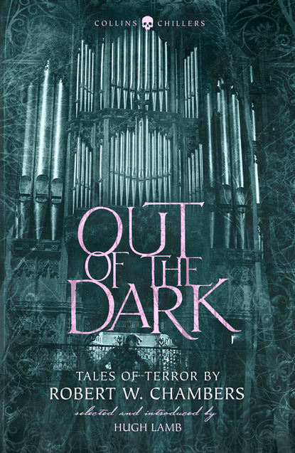 Out of the Dark: Tales of Terror by Robert W. Chambers