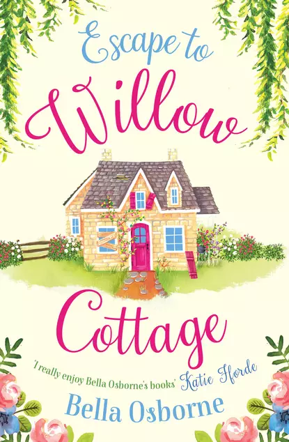 Обложка книги Escape to Willow Cottage: The brilliant, laugh-out-loud romcom you need to read in autumn 2018, Bella  Osborne