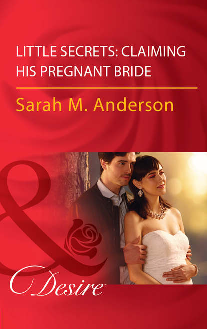 Sarah M. Anderson — Little Secrets: Claiming His Pregnant Bride