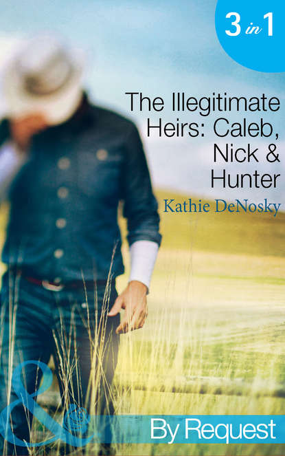 Kathie DeNosky — The Illegitimate Heirs: Caleb, Nick & Hunter: Engagement between Enemies