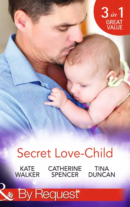 Обложка книги Secret Love-Child: Kept for Her Baby / The Costanzo Baby Secret / Her Secret, His Love-Child, Catherine  Spencer