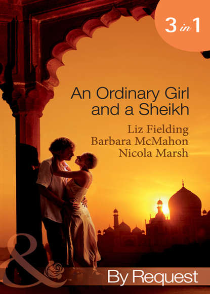 Nicola Marsh - An Ordinary Girl and a Sheikh: The Sheikh's Unsuitable Bride / Rescued by the Sheikh / The Desert Prince's Proposal