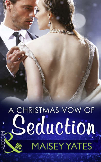 Maisey Yates — A Christmas Vow Of Seduction