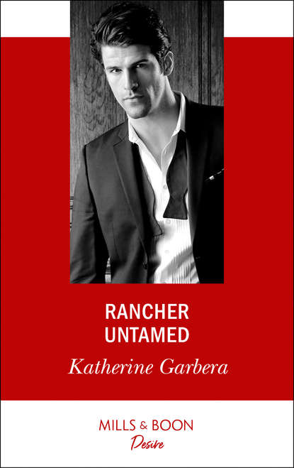 Katherine Garbera — Rancher Untamed