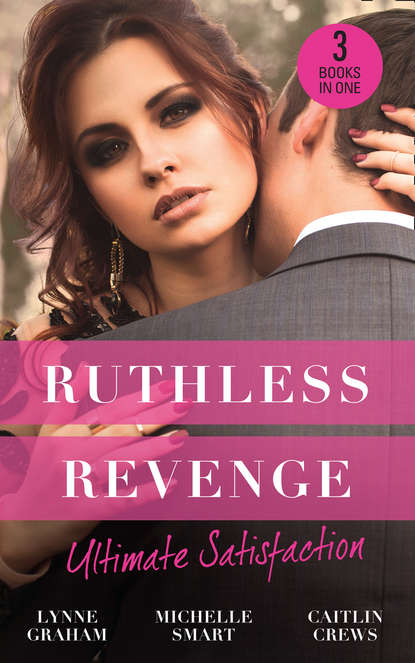 Ruthless Revenge: Ultimate Satisfaction: Bought for the Greek's Revenge / Wedded, Bedded, Betrayed / At the Count's Bidding - Линн Грэхем