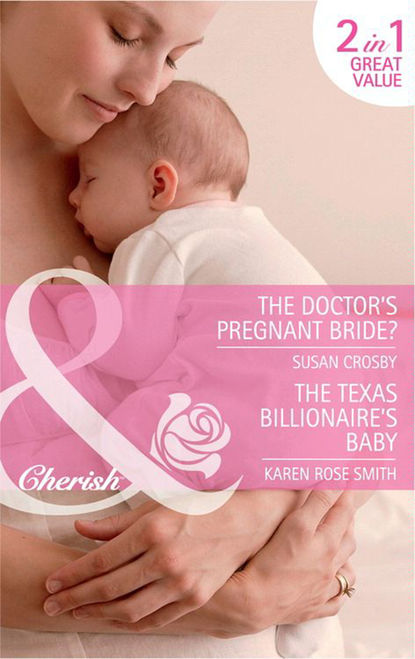 The Doctor s Pregnant Bride? / The Texas Billionaire s Baby: The Doctor s Pregnant Bride? / Baby By Surprise