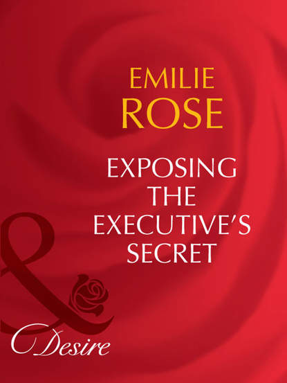 Emilie Rose - Exposing the Executive's Secrets