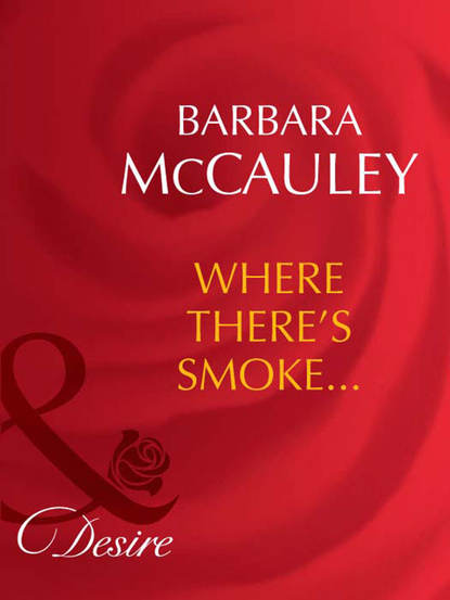 Barbara McCauley — Where There's Smoke...