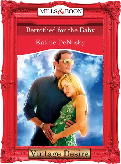 Обложка книги Betrothed for the Baby, Kathie DeNosky