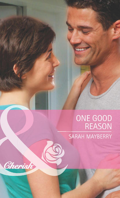 Sarah Mayberry — One Good Reason
