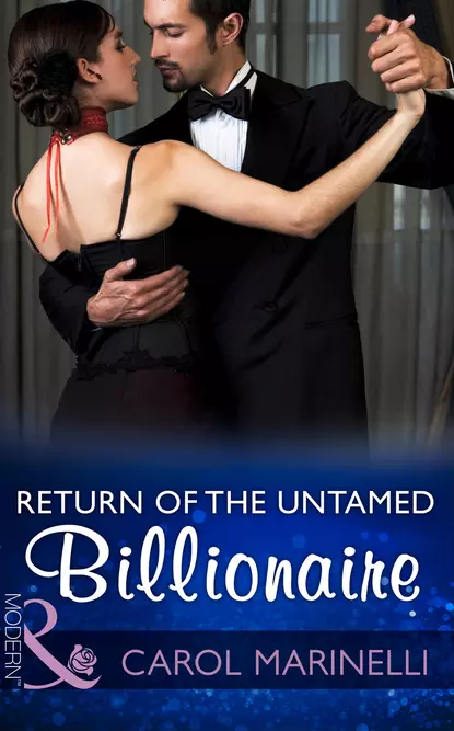 Обложка книги Return Of The Untamed Billionaire, Carol Marinelli