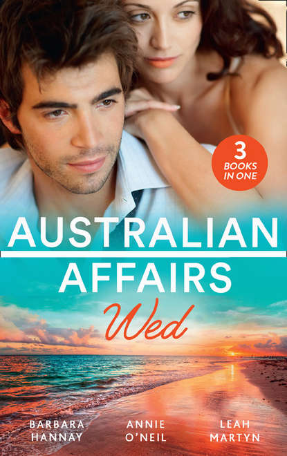 Barbara Hannay — Australian Affairs: Wed: Second Chance with Her Soldier / The Firefighter to Heal Her Heart / Wedding at Sunday Creek