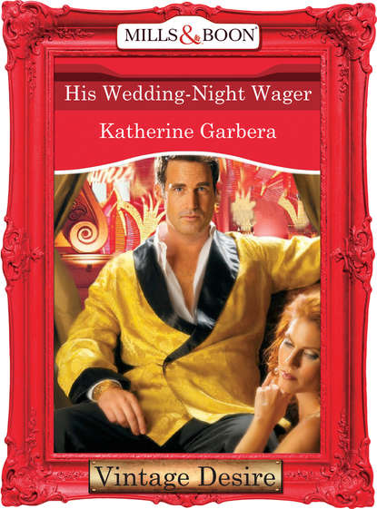 Katherine Garbera — His Wedding-Night Wager