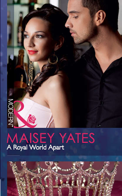 Maisey Yates — A Royal World Apart