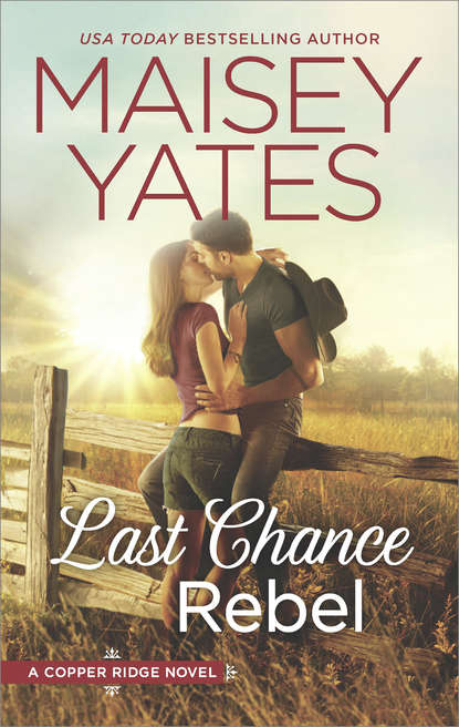 Maisey Yates — Last Chance Rebel