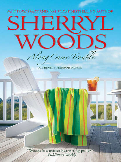 Sherryl  Woods - Along Came Trouble