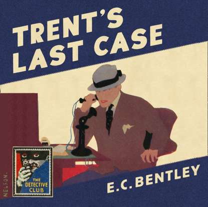 E. C. Bentley - Trent's Last Case