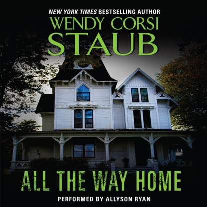 Wendy Corsi Staub — All the Way Home