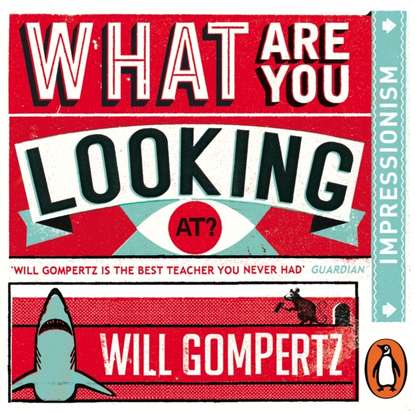 What Are You Looking At? (Audio Series) (Will Gompertz). 