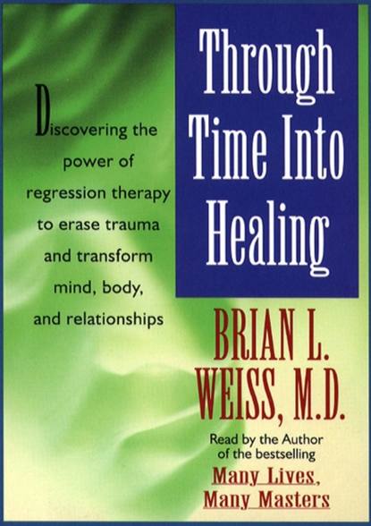 Through Time Into Healing - Brian L. Weiss