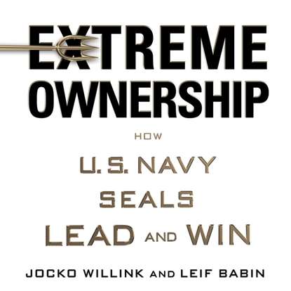Jocko Willink - Extreme Ownership