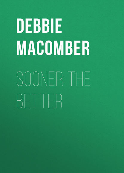 Debbie Macomber - Sooner the Better