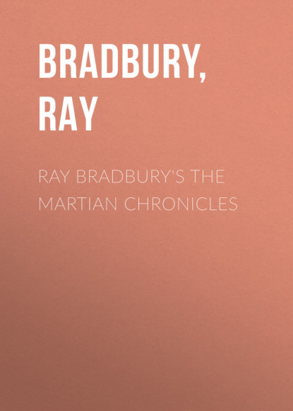 Ray Bradbury - Ray Bradbury's The Martian Chronicles