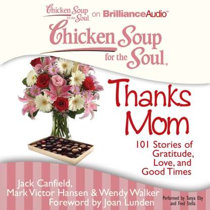 Джек Кэнфилд - Chicken Soup for the Soul: Thanks Mom