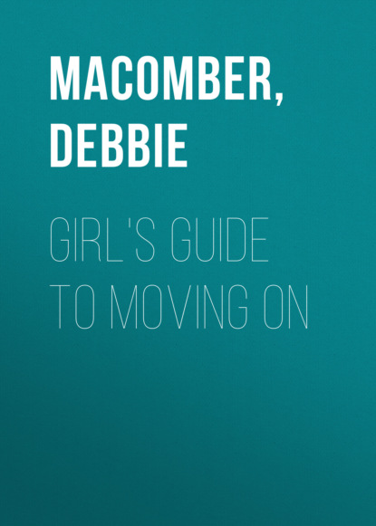 Debbie Macomber - Girl's Guide to Moving On