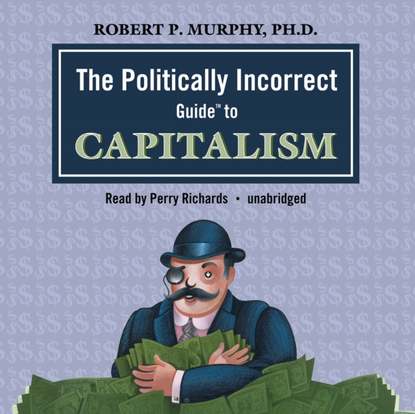 Robert P. Murphy - Politically Incorrect Guide to Capitalism